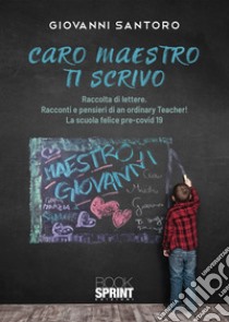 Caro maestro ti scrivo libro di Santoro Giovanni