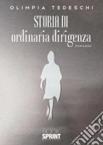 Storia di ordinaria dirigenza libro di Tedeschi Olimpia