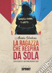 La ragazza che respira da sola libro di Ventura Alessia