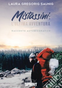 Mistassini: l'ultima avventura libro di Gregorig Saunig Laura