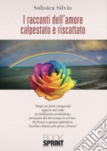 I racconti dell'amore calpestato e riscattato libro di silvio Solisca