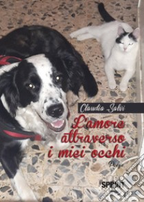 L'amore attraverso i miei occhi libro di Salvi Claudia