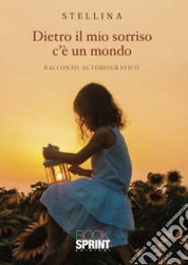 Dietro il mio sorriso c'è un mondo libro di Stellina