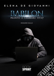 Babilon. Pronto a cambiare vita? libro di De Giovanni Elena