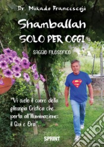 Shamballah. Solo per oggi libro di Mikado Francesco