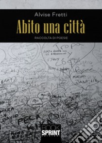 Abito una città libro di Fretti Alvise