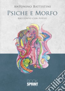 Psiche e Morfo libro di Battistini Antonino