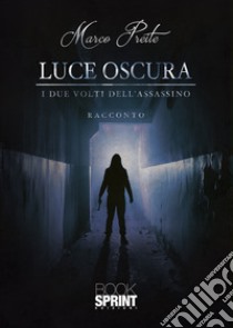 Luce oscura libro di Preite Marco