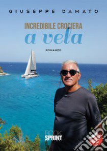 Incredibile crociera a vela libro di Damato Giuseppe