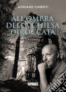 All'ombra della chiesa diroccata libro di Cimenti Adriano