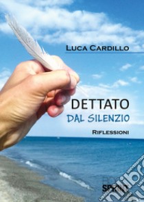 Dettato dal silenzio libro di Cardillo Luca