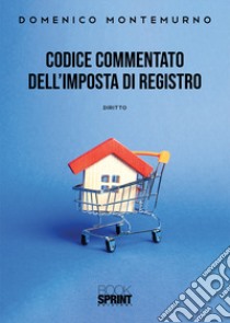 Codice commentato dell'imposta di registro libro di Montemurno Domenico