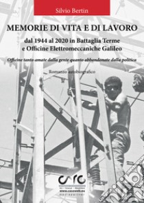 Memorie di vita e lavoro dal 1944 al 2020 in Battaglia Terme e Officine Elettromeccaniche Galileo libro di Bertin Silvio