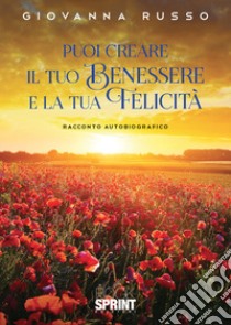 Puoi creare il tuo benessere e la tua felicità libro di Russo Giovanna