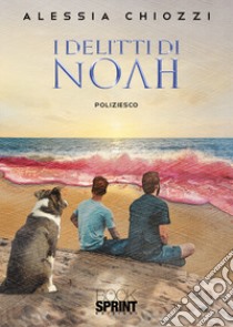 I delitti di Noah libro di Chiozzi Alessia