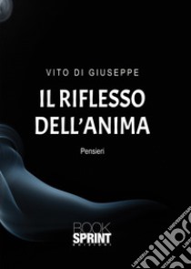 Il riflesso dell'anima libro di Di Giuseppe Vito