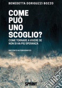 Come può uno scoglio? libro di Doriguzzi Bozzo Benedetta