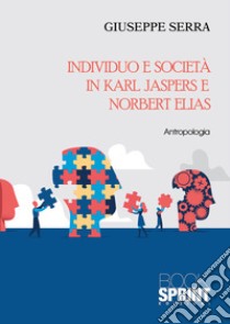 Individuo e società in Karl Jaspers e Norbert Elias libro di Serra Giuseppe