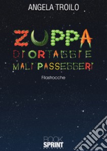 Zuppa di ortaggi e mali passeggeri libro di Troilo Angela