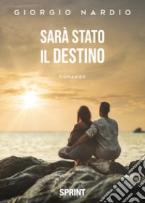 Sarà stato il destino libro di Nardio Giorgio