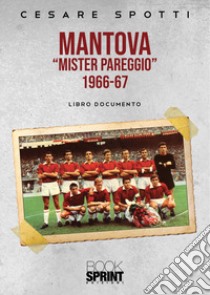 Mantova «mister pareggio» 1966-67 libro di Spotti Cesare