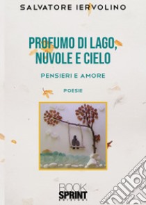 Profumo di lago, nuvole e cielo libro di Iervolino Salvatore