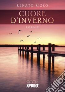 Cuore d'inverno libro di Rizzo Renato