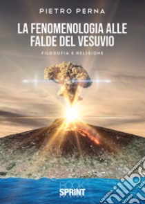 La fenomenologia alle falde del Vesuvio libro di Perna Pietro