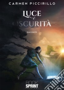 Luce e oscurità libro di Piccirillo Carmen