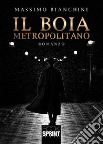 Il boia metropolitano libro di Bianchini Massimo