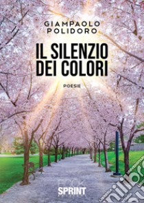 Il silenzio dei colori libro di Polidoro Giampaolo