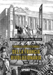 I modelli costituzionali della Francia rivoluzionaria libro di Di Stefano Rossi Alessia