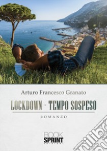 Lockdown. Tempo sospeso libro di Granato Arturo Francesco