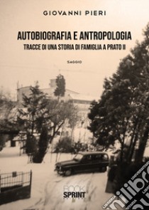 Autobiografia e antropologia: tracce di una storia di famiglia a Prato libro di Pieri Giovanni