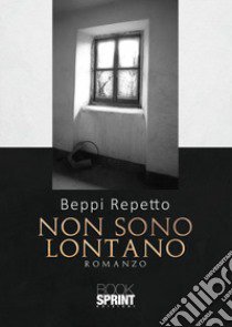 Non sono lontano libro di Repetto Beppi