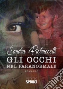 Gli occhi nel paranormale libro di Pietruccetti Sandra