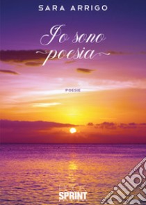 Io sono poesia libro di Arrigo Sara