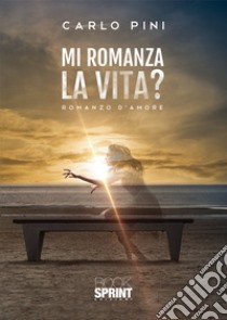 Mi romanza la vita? libro di Pini Carlo