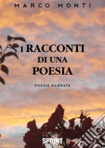 I racconti di una poesia libro di Monti Marco