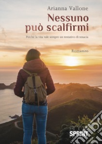 Nessuno può scalfirmi libro di Vallone Arianna