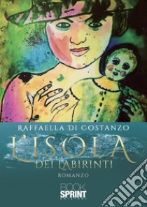 L'isola dei labirinti libro di Di Costanzo Raffaella