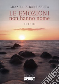 Le emozioni non hanno nome libro di Bonfissuto Graziella