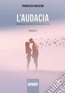 L'audacia libro di Nicastro Francesca