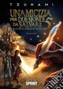 Un'amicizia per due mondi da salvare. Vol. 5 libro di Tzunami