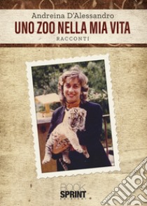 Uno zoo nella mia vita libro di D'alessandro Andreina