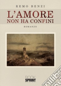 L'amore non ha confini libro di Benzi Remo