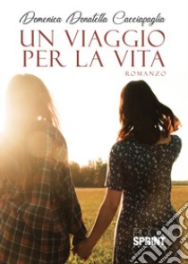 Un viaggio per la vita libro di Cacciapaglia Domenica Donatella