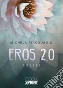 Eros 2.0 libro di Piacquadio Michela