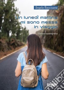 Un lunedì mattina mi sono messa in viaggio libro di Roccisano Angela