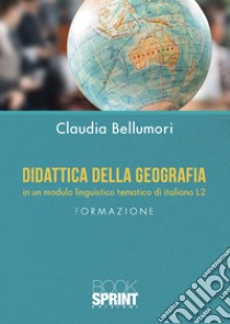 Didattica della geografia in un modulo linguistico tematico di italiano L2 libro di Bellumori Claudia